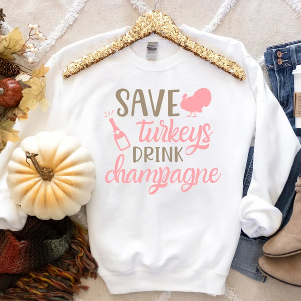 Save Turkey's Drink Champagne Sweatshirt