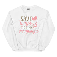 Save Turkey's Drink Champagne Sweatshirt