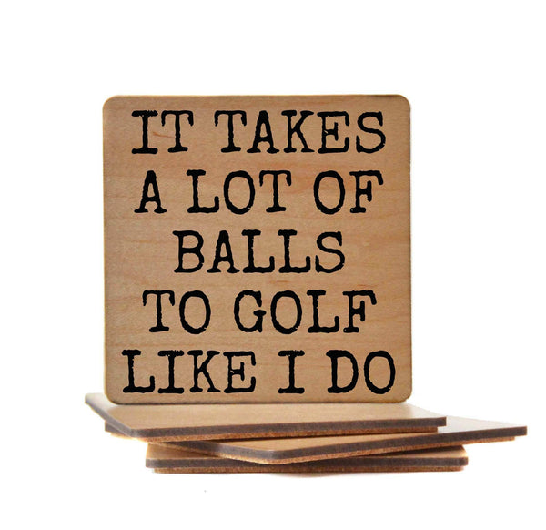 It Takes A Lot Of Balls To Golf Like I Do Coasters